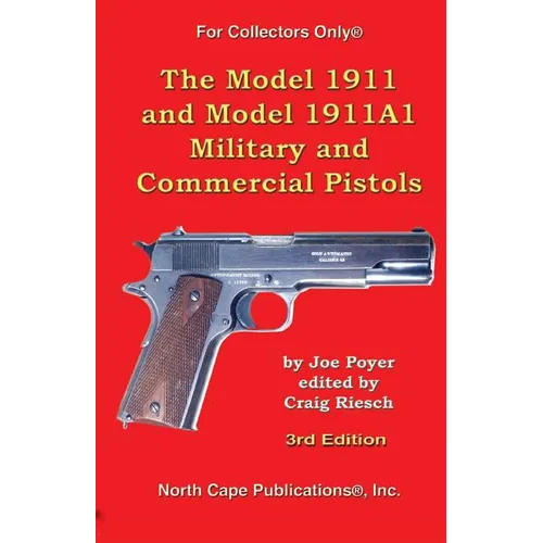 The Model 1911 and Model 1911A1 Military and Commercial Pistols