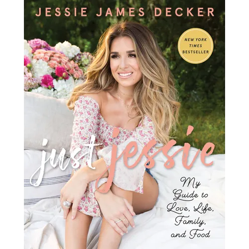 Just Jessie: My Guide to Love, Life, Family, and Food
