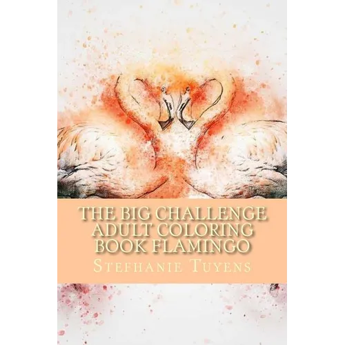 The BIG Challenge Adult Coloring Book Flamingo: Stress Relieving Adult Coloring Book