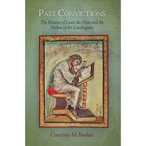 Past Convictions: The Penance of Louis the Pious and the Decline of the Carolingians