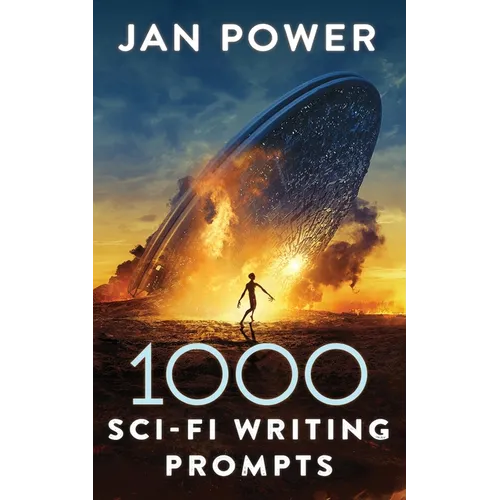 1000 Sci-Fi Writing Prompts: Story Starters and Writing Exercises for the Creative Author