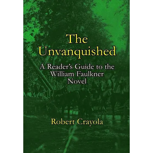 The Unvanquished: A Reader's Guide to the William Faulkner Novel