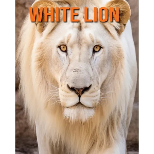 White Lion: Fun Facts Book for Kids with Amazing Photos