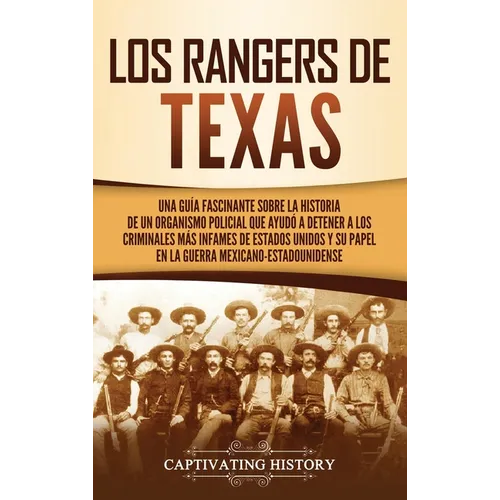 Los Rangers de Texas: Una guía fascinante sobre la historia de un organismo policial que ayudó a detener a los criminales más infames de Estados Unido
