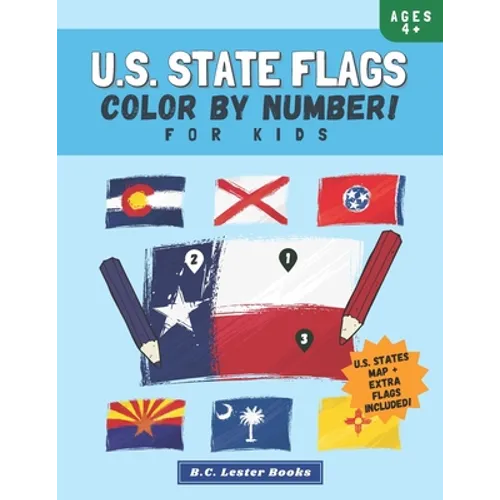 U.S. State Flags: Color By Number For Kids: Bring The 50 Flags Of The USA To Life With This Fun Geography Theme Coloring Book For Childr