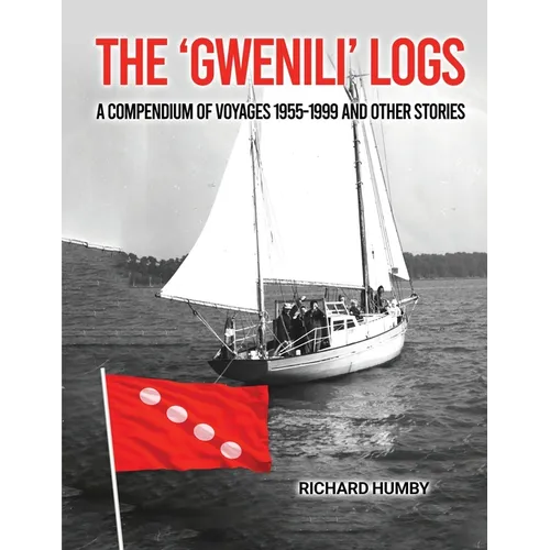 The 'Gwenili' Logs: A compendium of voyages 1955-1999 and other stories