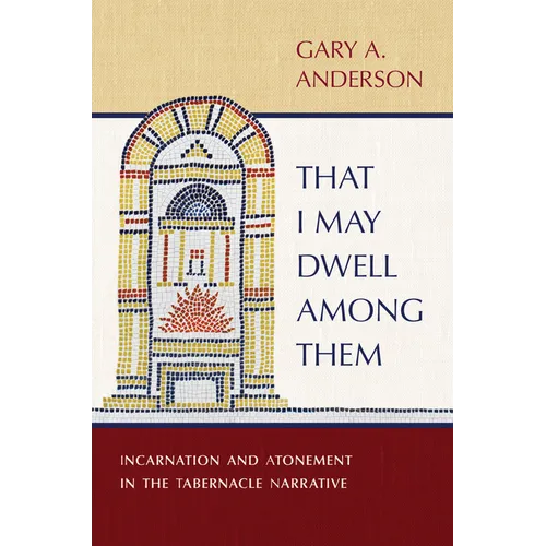 That I May Dwell Among Them: Incarnation and Atonement in the Tabernacle Narrative