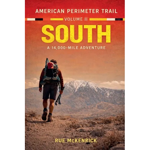 American Perimeter Trail Volume 2 South A 14,000 Mile Journey