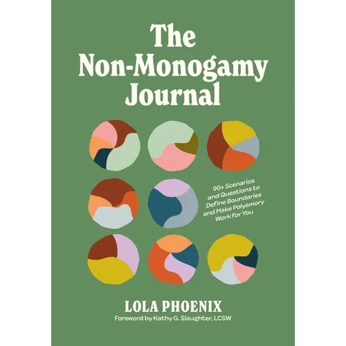 The Non-Monogamy Journal: 90+ Scenarios and Questions to Define Boundaries and Make Polyamory Work for You