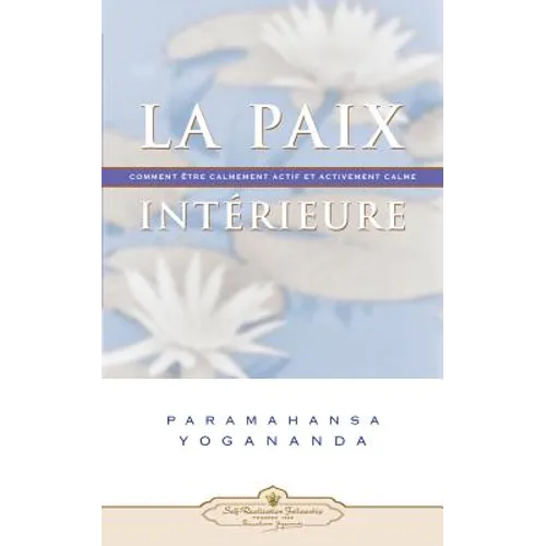 La Paix Interieure: Comment Tre Calmement Actif Et Activement Calme