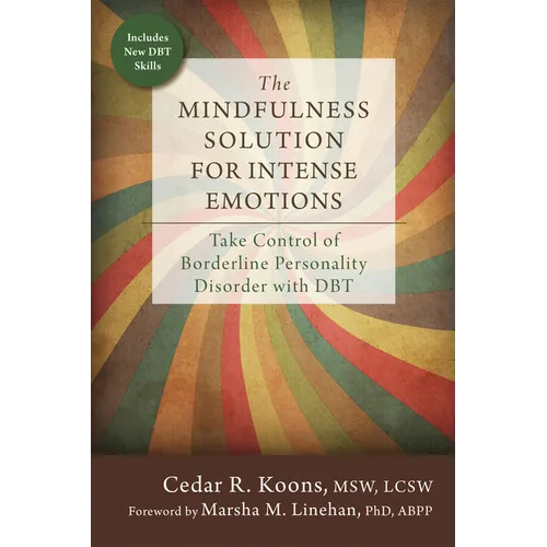 The Mindfulness Solution for Intense Emotions: Take Control of Borderline Personality Disorder with DBT