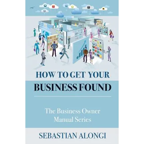 How to Get Your Business Found: The Business Owner Manual Series