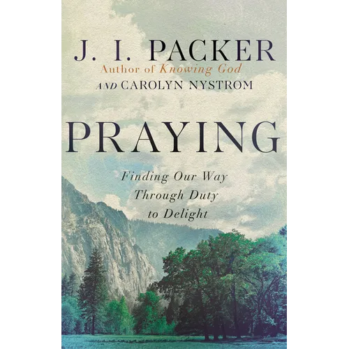 Praying: Finding Our Way Through Duty to Delight