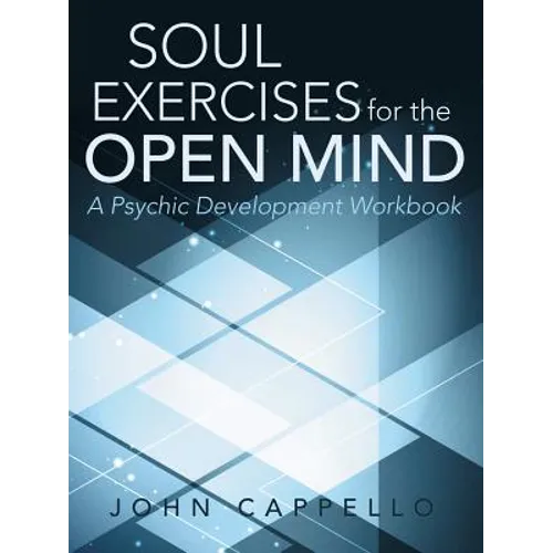 Soul Exercises for the Open Mind: A Psychic Development Workbook