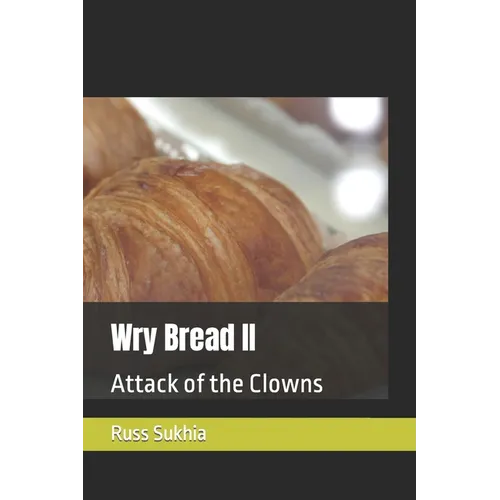 Wry Bread II: Attack of the Clowns