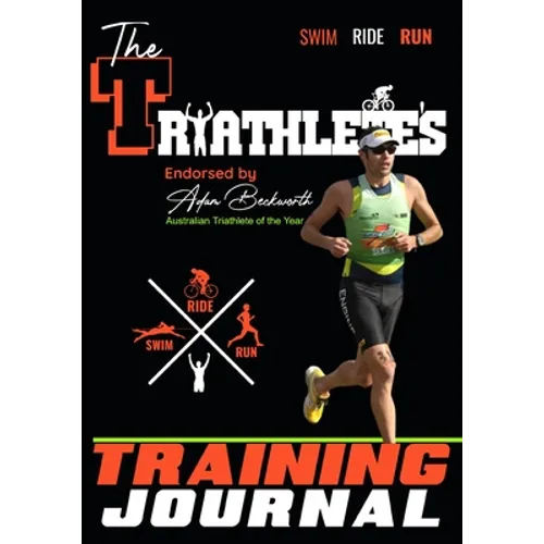 The Triathlete's Training Journal: The Perfect Training Resource to Track, Improve and Become a Stronger Race Competitor