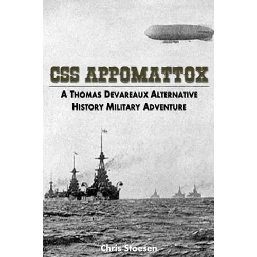 CSS Appomattox: A Thomas Devareaux Alternative History Military Adventure