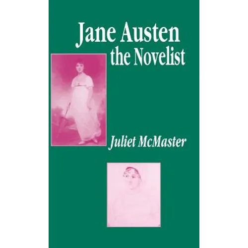 Jane Austen the Novelist: Essays Past and Present