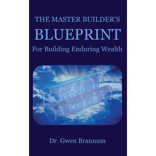 The Master Builder's Blueprint for Building Enduring Wealth