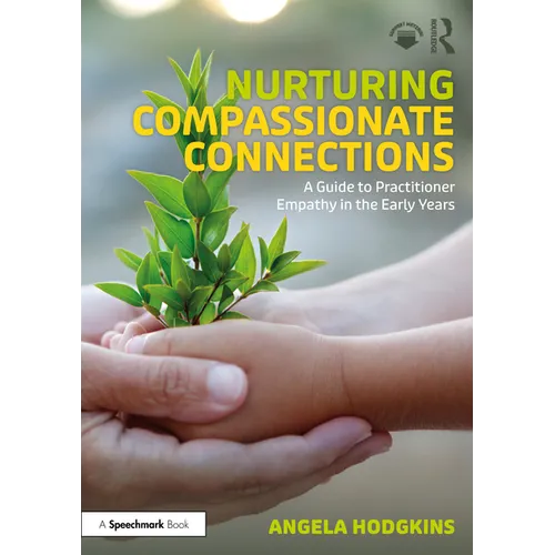 Nurturing Compassionate Connections: A Guide to Practitioner Empathy in the Early Years