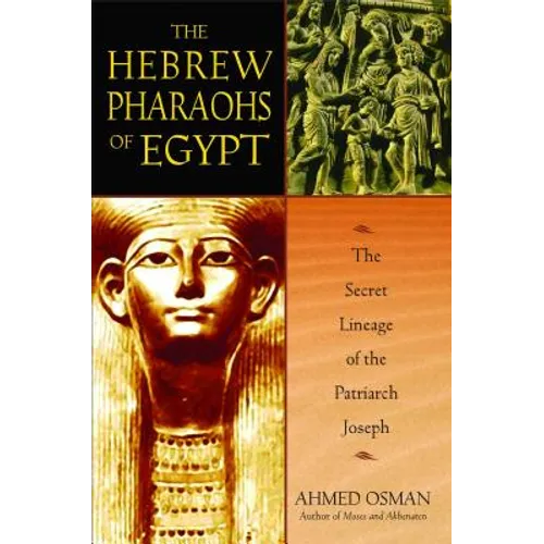 The Hebrew Pharaohs of Egypt: The Secret Lineage of the Patriarch Joseph