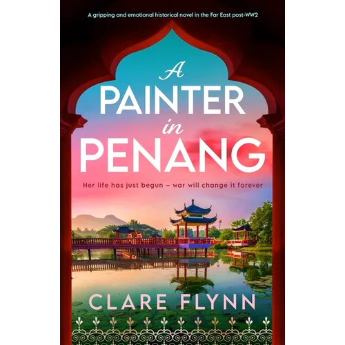 A Painter in Penang: A Gripping and Emotional Historical Novel in the Far East Post-Ww2