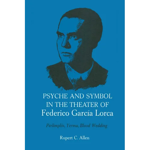 Psyche and Symbol in the Theater of Federico Garcia Lorca: Perlimplin, Yerma, Blood Wedding - Paperback