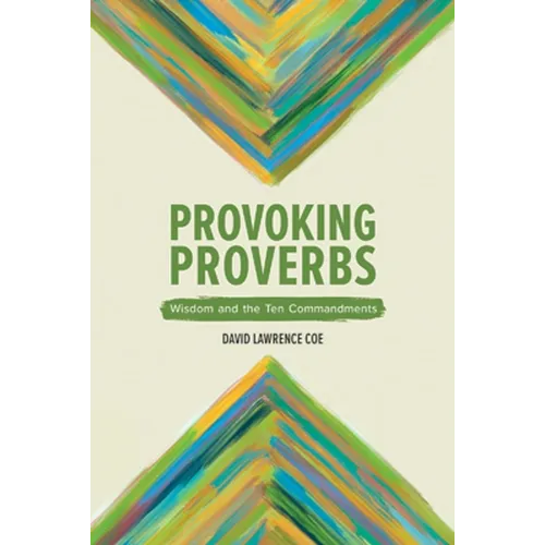 Provoking Proverbs: Wisdom and the Ten Commandments