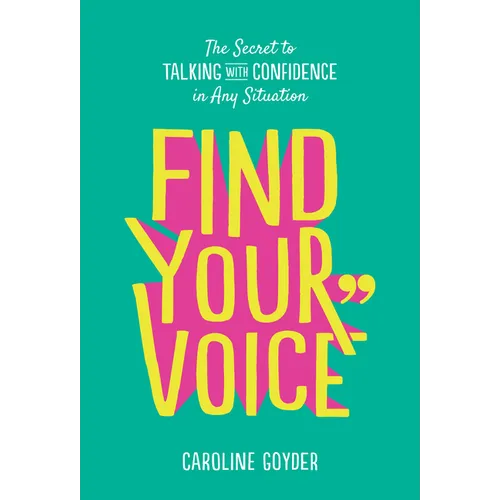 Find Your Voice: The Secret to Talking with Confidence in Any Situation - Paperback
