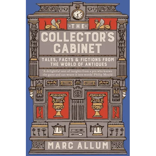 The Collector's Cabinet: Tales, Facts & Fictions from the World of Antiques