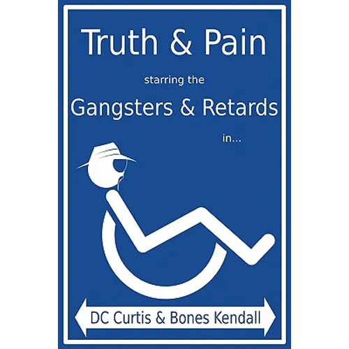 Truth & Pain Starring the Gangsters & Retards In... the Mystique-Cal Person-A of MC Cripple Crip