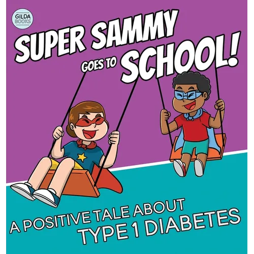Super Sammy Goes To School: Book 2 (A Positive Tale About Type 1 Diabetes)