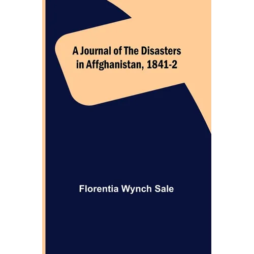 A Journal of the Disasters in Affghanistan, 1841-2