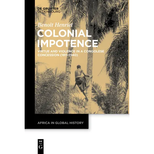 Colonial Impotence: Virtue and Violence in a Congolese Concession (1911-1940)