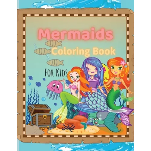 Mermaids Coloring Book: Mermaids Coloring Book For Kids Ages 4-8, 9-12 Amazing Designs, Best Gift For The Little Ones