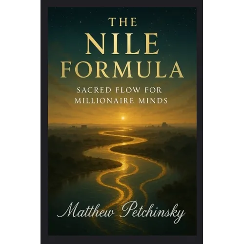 The Nile Formula: Sacred Flow for Millionaire Minds