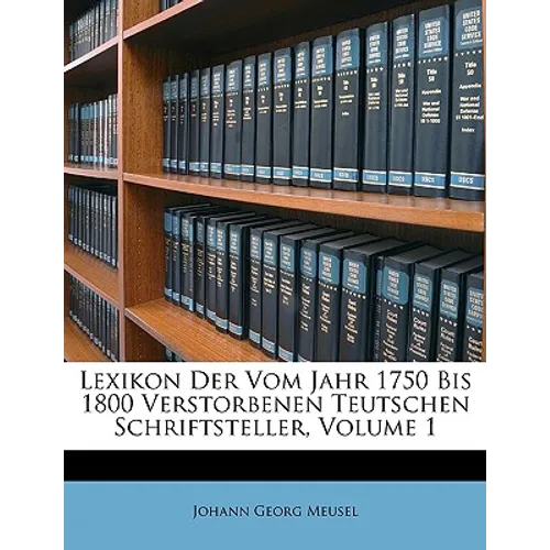 Lexikon der vom Jahr 1750 bis 1800 Verstorbenen Teutschen Schriftsteller