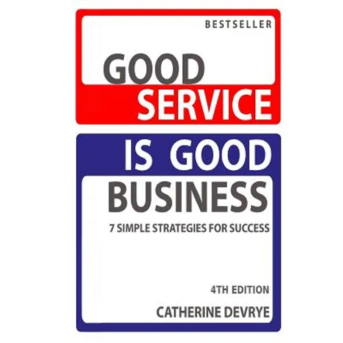 Good Service is Good Business-NEW 4th edition: 7 Simple Strategies for Service Success