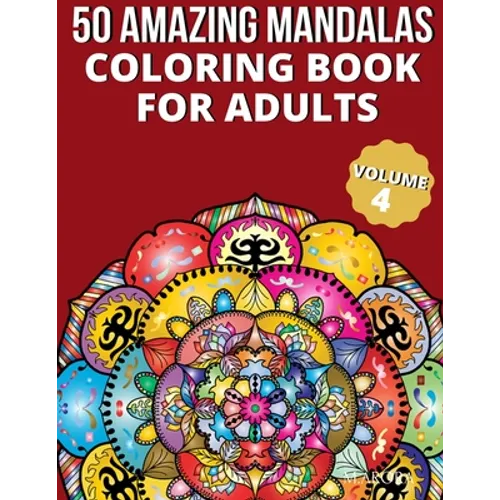 50 Amazing Mandalas Coloring Book For Adults: An Adult Coloring Book With 50 Big And Detailed Mandala Designs, High-Quality Paper, White Background, F