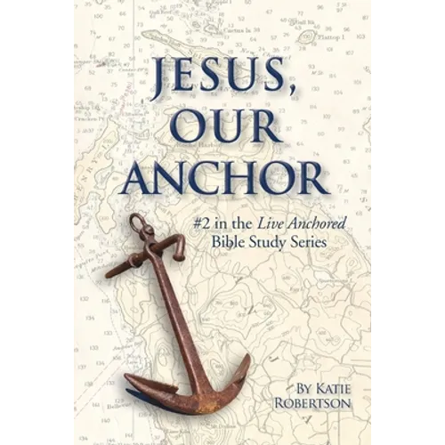 Jesus Our Anchor: #2 in the Live Anchored Series