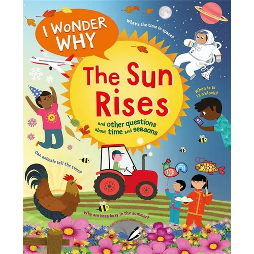 I Wonder Why the Sun Rises: And Other Questions about Time and Seasons