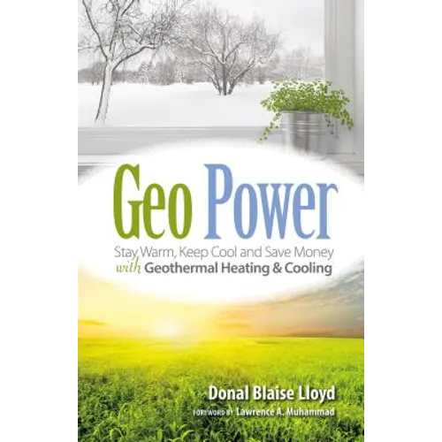 Geo Power: Stay Warm, Keep Cool and Save Money with Geothermal Heating & Cooling