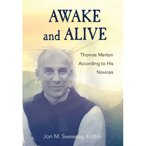 Awake and Alive: Thomas Merton According to His Novices