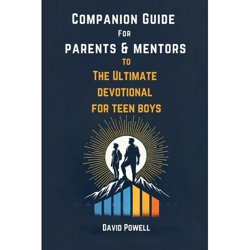 Companion Guide for Parents & Mentors to The Ultimate Devotional for Teen Boys