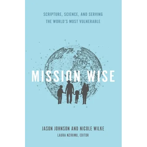 Mission Wise: Scripture, Science, and Serving the World's Most Vulnerable