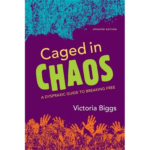 Caged in Chaos: A Dyspraxic Guide to Breaking Free Updated Edition