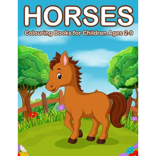 Horses Colouring Books for Children Ages 2-9: Cute Horse and Pony Colouring Books for Girls and Boys