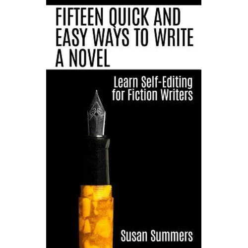 Fifteen Quick and Easy Ways to Write a Novel: Learn Self-Editing for Fiction Writers
