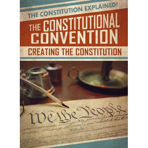 The Constitutional Convention: Creating the Constitution