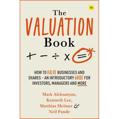 The Valuation Book: How to Value Businesses and Shares - An Introductory Guide for Investors, Managers and More